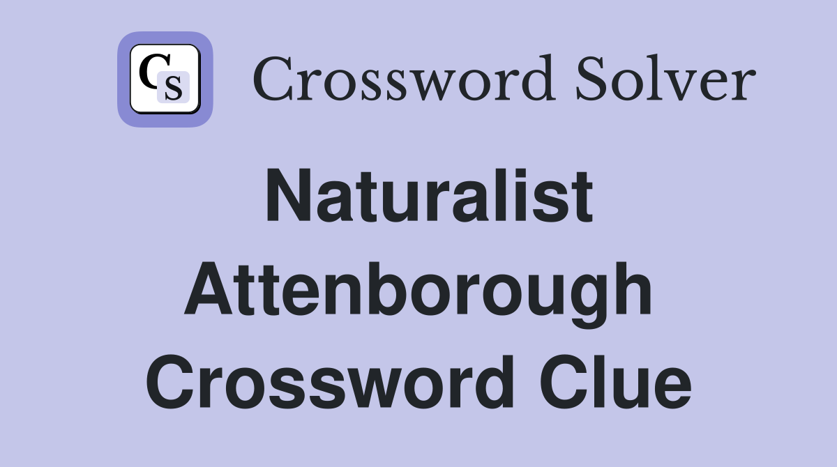 Naturalist attenborough crossword clue answers crossword solver